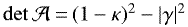$\det\mathcal{A} =\break (1-\kappa)^2 - |\gamma|^2$