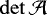 $\det\mathcal{A}$