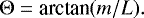 \begin{equation*} \mathrm\Theta = \textrm{arctan}(m/L).\end{equation*}