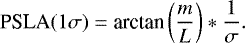 \begin{equation*} \textrm{PSLA}(1\sigma) =\textrm{arctan}\left(\frac{m}{L}\right)*\frac{1}{\sigma}.\end{equation*}