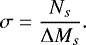 \begin{equation*} {\sigma} = \frac{N_{s}}{{{\mathrm\Delta}}M_{s}}.\end{equation*}