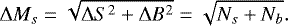 \begin{equation*} {\mathrm\Delta} M_{s} = \sqrt{ {\mathrm\Delta} S^{2} &#x002B; {\mathrm\Delta} B^{2}} = \sqrt{N_{s} &#x002B; N_{b}}.\end{equation*}