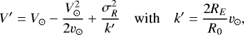 \begin{equation*} V^{\prime} = V_{\odot} - \frac{V_{\odot}^2}{2 v_{\odot}} &#x002B; \frac{\sigma_R^2}{k^{\prime}} \quad \mbox{\textrm{with}}\quad k^{\prime} = \frac{2 R_E}{R_0}v_{\odot},\end{equation*}