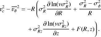 \begin{align*} &v_c^2 - \overline{v_{\phi}}^2 = -R \left ( \sigma_{R}^2 \frac{\partial \ln(\nu \sigma_R^2)}{\partial R} &#x002B; \frac{\sigma_R^2 -\sigma_{\phi}^2}{R} \right.\nonumber\\ &\quad\quad\quad\quad\,\left. &#x002B; \,\sigma_{Rz}^2 \frac{\partial \ln(\nu \sigma_{Rz}^2)}{\partial z} &#x002B; F(R,z) \right ).\end{align*}
