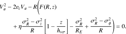 \begin{eqnarray*} && V_a^2 -2 v_c V_a - R \Bigg( F(R,z)\\ && \quad\quad &#x002B; \eta \frac{\sigma_R^2 - \sigma_z^2}{R}\left[ 1 - \frac{z}{h_{\nu \sigma}}\right]- \frac{\sigma_R^2}{R_E}&#x002B; \frac{\sigma_R^2 -\sigma_{\phi}^2}{R}\Bigg ) = 0. \nonumber \end{eqnarray*}