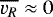 $\overline{v_R} \approx 0$