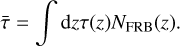 \begin{equation*}\bar{\tau}=\int \mathrm{d}z\tau(z)N_{\mathrm{FRB}}(z). \end{equation*}