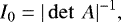 \begin{equation*}I_{0}=|\det~A|^{-1}, \end{equation*}