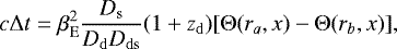\begin{equation*}c\mathrm{\Delta} t=\beta_{\mathrm{E}}^{2}\frac{D_{\mathrm{s}}}{D_{\mathrm{d}}D_{\mathrm{ds}}}(1&#x002B;z_{\mathrm{d}})[\mathrm{\Theta}({r_a},{x})-\mathrm{\Theta}({r_b},{x})], \end{equation*}
