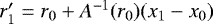 ${r_{1}&#x0027;}={r}_{0}&#x002B;A^{-1}({r}_{0})({x}_{1}-{x}_{0})$