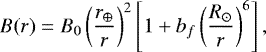\begin{equation*} B(r)=B_{0}\left(\frac{r_{\oplus}}{r}\right)^{2}\left[1&#x002B;b_{f}\left(\frac{R_{\odot}}{r}\right)^{6}\right],\end{equation*}