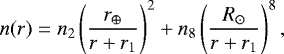 \begin{equation*} n(r)=n_{2}\left(\frac{r_{\oplus}}{r&#x002B;r_{1}}\right)^{2}&#x002B;n_{8}\left(\frac{R_{\odot}}{r&#x002B;r_{1}}\right)^{8},\end{equation*}
