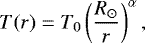 \begin{equation*} T(r)=T_0\left(\frac{R_{\odot}}{r}\right)^{\alpha},\end{equation*}