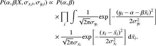 \begin{eqnarray*} P(\alpha, \beta | X, \sigma_{x,i}, \sigma_{y,i}) &\propto& \, P(\alpha, \beta)\\ && \times \prod_{i} \int\! \frac{1}{\sqrt{2\pi} \sigma_{y_i}} \mathrm{exp} \left[ -\frac{\left( y_i - \alpha - \beta \bar{x_i} \right)^2}{2\sigma_{y_i}^2} \right]\nonumber \\ &&\times \,\frac{1}{\sqrt{2\pi} \sigma_{x_i}} \mathrm{exp} \left[ -\frac{\left( x_i - \bar{x_i} \right)^2}{2\sigma_{x_i}^2} \right] \, \mathrm{d}\bar{x_i}.\nonumber\end{eqnarray*}