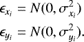 \begin{align*} \epsilon_{x_i} &= N(0, \sigma_{x_i}^2) \\ \epsilon_{y_i} &= N(0, \sigma_{y_i}^2) .\end{align*}