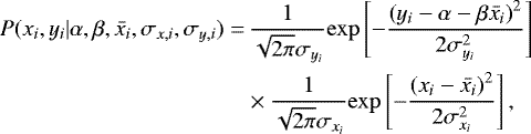 \begin{align*} \begin{split}P(x_i, y_i | \alpha, \beta, \bar{x_i}, \sigma_{x,i}, \sigma_{y,i}) =& \,\frac{1}{\sqrt{2\pi} \sigma_{y_i}} \mathrm{exp} \left[ -\frac{\left( y_i - \alpha - \beta \bar{x_i} \right)^2}{2\sigma_{y_i}^2} \right] \\ & \times \frac{1}{\sqrt{2\pi} \sigma_{x_i}} \mathrm{exp} \left[ -\frac{\left( x_i - \bar{x_i} \right)^2}{2\sigma_{x_i}^2} \right], \end{split} \end{align*}