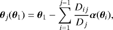 \begin{equation*}\vec{\theta}_j (\vec{\theta}_{1})= \vec{\theta}_{{{1}}}- \sum_{i=1}^{j-1} \frac{D_{ij}}{D_j} \vec{\alpha}(\vec{\theta}_i), \end{equation*}
