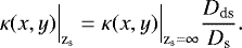 \begin{equation*}{ \kappa(x,y) \Big|_{\textrm{z}_{\textrm{s}}}= \kappa(x,y) \Big|_{\textrm{z}_{\textrm{s}}}=\infty} \frac{D_{\textrm{ds}}}{D_{\textrm{s}}} . \end{equation*}