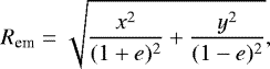 \begin{equation*}{ R_{\textrm{em}}=\sqrt{\frac{x^2}{(1&#x002B;e)^2}&#x002B;\frac{y^2}{(1-e)^2}}, } \end{equation*}