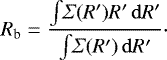 \begin{equation*}{R_{\textrm{b}} = \frac{\int \! {{\Sigma}} (R&#x0027;) R&#x0027; \, \mathrm{d}R&#x0027; } {\int \! {{\Sigma}} (R&#x0027;) \, \mathrm{d}R&#x0027; }}\cdot \end{equation*}