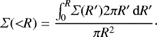 \begin{equation*}{{{\Sigma}} ({<}R) = \frac{\int_{0}^{R} \! {{\Sigma}} (R&#x0027;) 2 \pi R&#x0027; \, \mathrm{d}R&#x0027; } {\pi R^2}}\cdot \end{equation*}