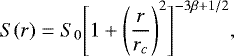 \begin{equation*} S(r) = S_0 \Bigg [ 1&#x002B;\Bigg ( \displaystyle \frac{r}{r_{c}}\Bigg)^2 \Bigg]^{-3\beta &#x002B;1/2},\end{equation*}