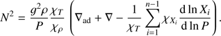 $N^2\frac{g^2\rho}P\frac{\chi_T}{\chi_\rho}{\left(\nabla_\text{ad}+\nabla-\frac1{\chi_T}\overset{n-1}{\underset{i=1}{\mathrm\Sigma}}\chi_{Xi}\frac{\text{d}\ln X_i}{\text{d}\ln P}\right).} $