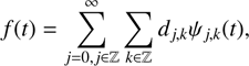 $$ f(t)=\sum_{j=0,{j\epsilon }\mathbb{Z}}^{\infty }\sum_{{k\epsilon }\mathbb{Z}}{d}_{j,k}{\Psi }_{j,k}(t), $$