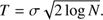 $$ T=\sigma \sqrt{2\enspace \mathrm{log\enspace }N}. $$