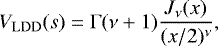 \begin{equation*} V_{\mathrm{LDD}}(s) = {\mathrm\Gamma}(\nu&#x002B;1)\frac{J_{\nu} (x)}{(x/2)^{\nu}},\end{equation*}