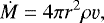 \begin{equation*}\dot{M} = 4 \pi r^2 \rho \varv ,\end{equation*}