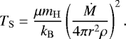 \begin{equation*}T_{\mathrm{ S}}= \frac{\mu m_{\mathrm{ H}}}{k_{\mathrm{ B}}}\left(\frac{\dot{M}}{4 \pi r^2 \rho}\right)^2. \end{equation*}