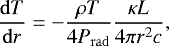 \begin{equation*}\frac{\mathrm{d}T}{\mathrm{d}r}= -\frac{\rho T}{4 P_{\mathrm{ rad}}}\frac{\kappa L}{4 \pi r^2 c}, \end{equation*}