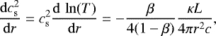 \begin{equation*}\frac{\mathrm{d}c_{\mathrm{ s}}^2}{\mathrm{d}r}= c_{\mathrm{ s}}^2\frac{\mathrm{d}\,\ln(T)}{\mathrm{d}r} =-\frac{\beta}{4(1-\beta)}\frac{\kappa L}{4 \pi r^2 c}, \end{equation*}