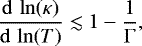\begin{equation*} \frac{\mathrm{d}\,\ln(\kappa)}{\mathrm{d}\,\ln(T)} \lesssim 1 -\frac{1}{\mathrm{\Gamma}}, \vspace*{-8pt}\end{equation*}
