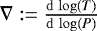 $\nabla:=\frac{\mathrm{d}\,\log(T)}{\mathrm{d}\,\log(P)}$