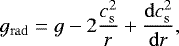 \begin{equation*}g_{\mathrm{ rad}} = g - 2 \frac{c_{\mathrm{ s}}^2}{r} &#x002B; \frac{\mathrm{d}c_{\mathrm{ s}}^2}{\mathrm{d}r}, \end{equation*}
