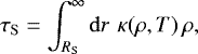 \begin{equation*} \tau_{\mathrm{ S}}=\int_{R_{\mathrm{ S}}}^{\infty} \mathrm{d}r \,\, \kappa(\rho,T) \,\rho, \end{equation*}