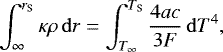 \begin{equation*} \int_{\infty}^{r_{\mathrm{ S}}} \kappa \rho\,\mathrm{d}r = \int_{T_{\infty}}^{T_{\mathrm{ S}}}\frac{4 ac}{3 F}\,\mathrm{d}T^4 ,\end{equation*}