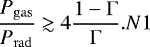 \begin{equation*} \frac{P_{\mathrm{ gas}}}{P_{\mathrm{ rad}}} \gtrsim 4 \frac{1-\mathrm{\Gamma}}{\mathrm{\Gamma}}. \vspace*{-2pt}N1\end{equation*}