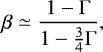 \begin{equation*}\beta \simeq \frac{1-\mathrm{\Gamma}}{1-\frac{3}{4}\mathrm{\Gamma}}, \end{equation*}