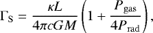 \begin{equation*}\mathrm{\Gamma}_{\mathrm{ S}}=\frac{\kappa L}{4 \pi c G M}\left(1&#x002B;\frac{P_{\mathrm{ gas}}}{4 P_{\mathrm{ rad}}}\right) ,\end{equation*}
