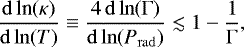 \begin{equation*}\frac{\mathrm{d}\,\textrm{ln}(\kappa)}{\mathrm{d}{\rm\, ln}(T)} \equiv \frac{4 \, \mathrm{d}{\rm\, ln}(\mathrm{\Gamma})}{\mathrm{d}{\rm\, ln}(P_{\mathrm{ rad}})} \lesssim 1 -\frac{1}{\mathrm{\Gamma}}, \end{equation*}