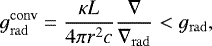 \begin{equation*} g^{\rm{conv}}_{\mathrm{ rad}} = \frac{\kappa L }{4 \pi r^2 c}\frac{\nabla}{\nabla_{\mathrm{ rad}}} < g_{\mathrm{ rad}}, \end{equation*}