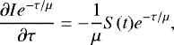 \begin{equation*} \frac{\partial I e^{-\tau/\mu}}{\partial \tau}=-\frac{1}{\mu} S(t) e^{-\tau/\mu}, \end{equation*}