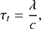 \begin{equation*} \tau_{t}=\frac{\lambda}{c}, \end{equation*}