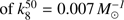 $ {k}_8^{50}=0.007\mathrm{\enspace }{M}_{\odot}^{-1}$