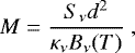 \begin{equation*} M = \frac{S_{\nu}d^{2}}{\kappa_{\nu}B_{\nu}(T)} \ ,\end{equation*}