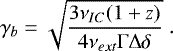 \begin{equation*} \gamma_b = \sqrt{\frac{3\nu_{IC} (1 &#x002B; z)}{4\nu_{ext}{\mathrm{\Gamma}} {\mathrm{\Delta}}\delta}} \; . \end{equation*}