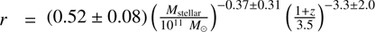 $ {r\mathrm{\enspace }=\mathrm{\enspace }(0.52\mathrm{\enspace }\mathrm{\enspace }0.08)\enspace \left(\frac{{M}_{\mathrm{stellar}}}{{10}^{11}{M}_{\odot }}\right)}^{-0.37\pm 0.31}{\left(\frac{1+z}{3.5}\right)}^{-3.3\pm 2.0}$